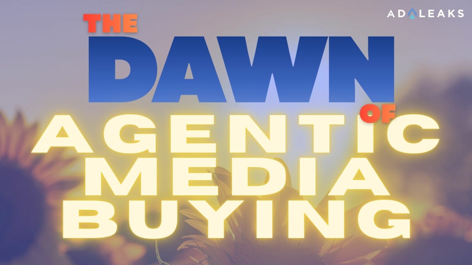 The Dawn of Agentic Media Buying The Dawn of Agentic Media Buying