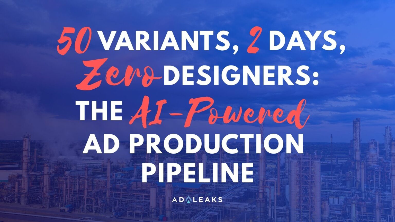 50 Variants, 2 Days, Zero Designers: The AI-Powered Ad Production Pipeline 50 Variants, 2 Days, Zero Designers: The AI-Powered Ad Production Pipeline