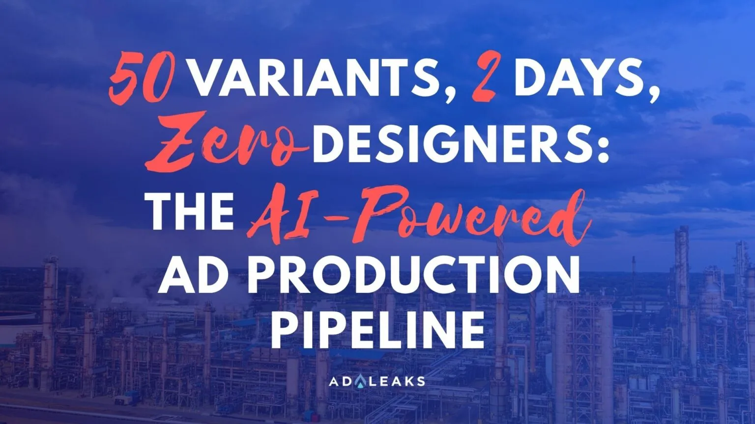 50 Variants, 2 Days, Zero Designers: The AI-Powered Ad Production Pipeline 50 Variants, 2 Days, Zero Designers: The AI-Powered Ad Production Pipeline