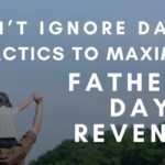 maximize Father's Day revenue