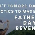 maximize Father's Day revenue