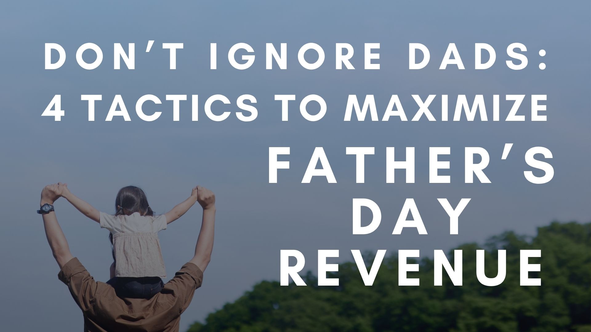 maximize Father's Day revenue