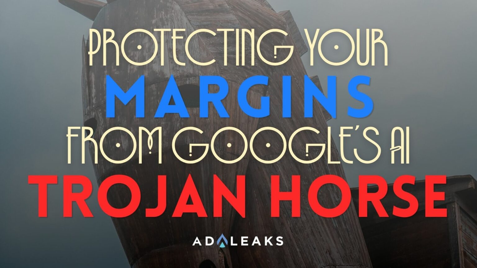 Protecting Your Margins From Google's AI Trojan Horse