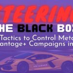 steering the black box advantage+ campaigns